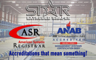 A background picture of the entire aluminum extrusion press line in the Star Extruded Shapes facility. Imposed on the picture is text and logos. The top center has the Star Extruded Shapes logo. Below the logo are two certification logos. On the left is the American Systems Registrar (ASR) logo. On the right is the ANAB, ANSI ISO certification logo. Below that is blue text that reads “Accreditations that mean something!"